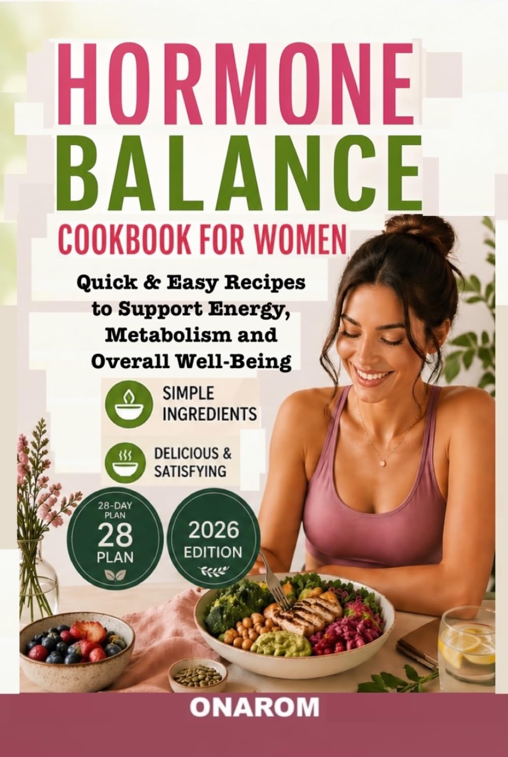 HORMONE BALANCE COOKBOOK FOR WOMEN: Quick & Easy Recipes to Support Energy, Metabolism and Overall Well-Being