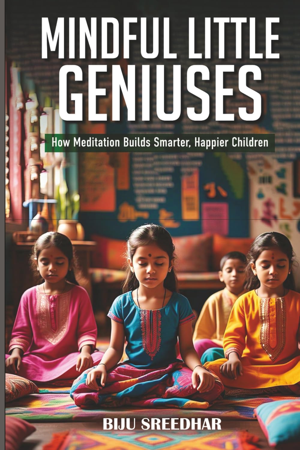 Mindful Little Geniuses: How Meditation Builds Smarter, Happier Children’s