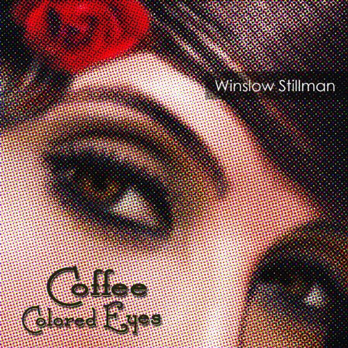 Coffee Colored Eyes Winslow Stillman Digital Music