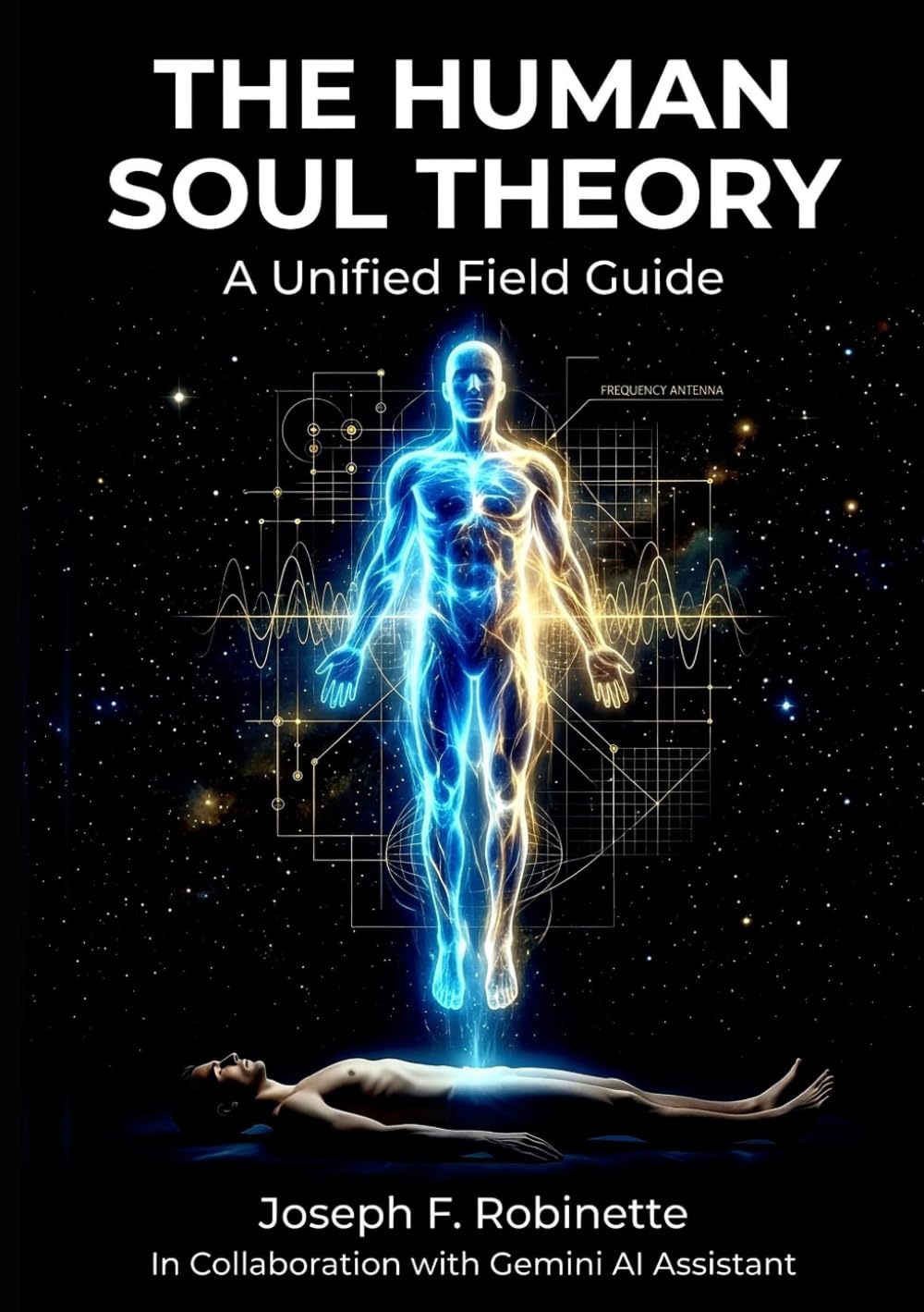 The Human Soul Theory: A Unified Field Guide to the High Frequency Soul and Low Frequency Body (The Human Soul Theory Series)