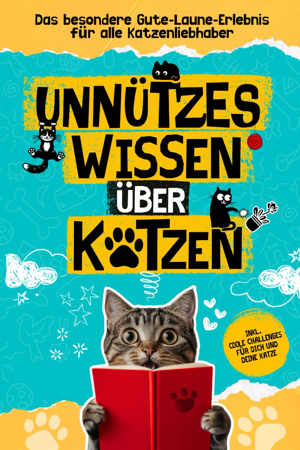 Unnützes Wissen über Katzen, das besondere Gute-Laune-Erlebnis für alle Katzenliebhaber: Lustige Geschichten und spannende Anekdoten aus der Welt der Samtpfoten
