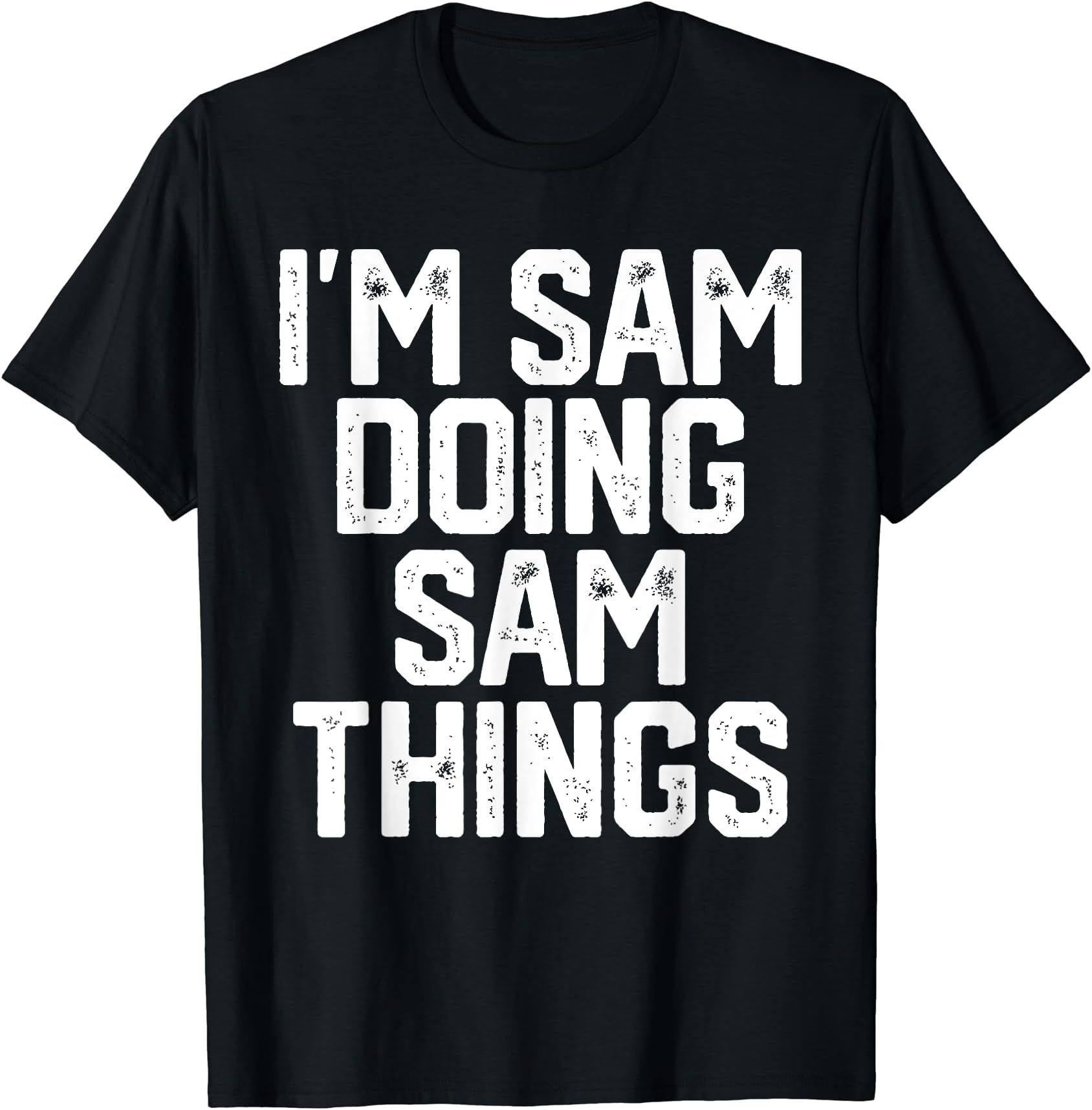 Funny Personalized Sam Gift Men Apparel Co.I'M SAM DOING SAM THINGS Funny Father's Day Gift Dad Men T-Shirt