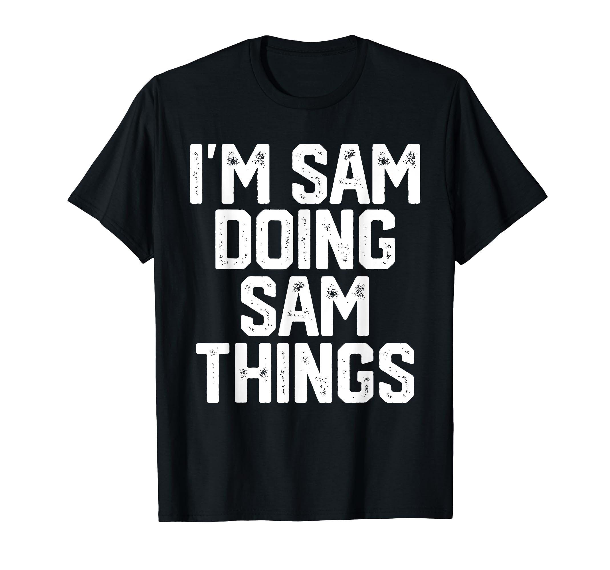 Funny Personalized Sam Gift Men Apparel Co.I'M SAM DOING SAM THINGS Funny Father's Day Gift Dad Men T-Shirt