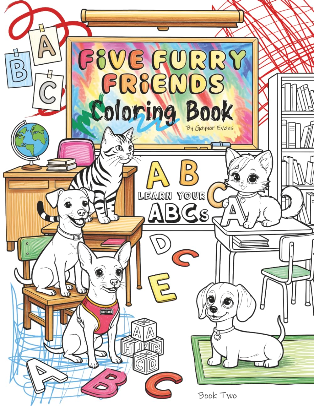 Five Furry Friends ABC Coloring Book for Kids Ages 2–6: Learn Your Letters A–Z with Cute Animals, Dogs & Cats: Fun Educational Alphabet Activity Book ... Coloring Pages with Dogs, Cats and Pets.)