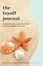 The Layoff Journal: Working Through Experiencing a Layoff & Getting to Brighter Days Ahead