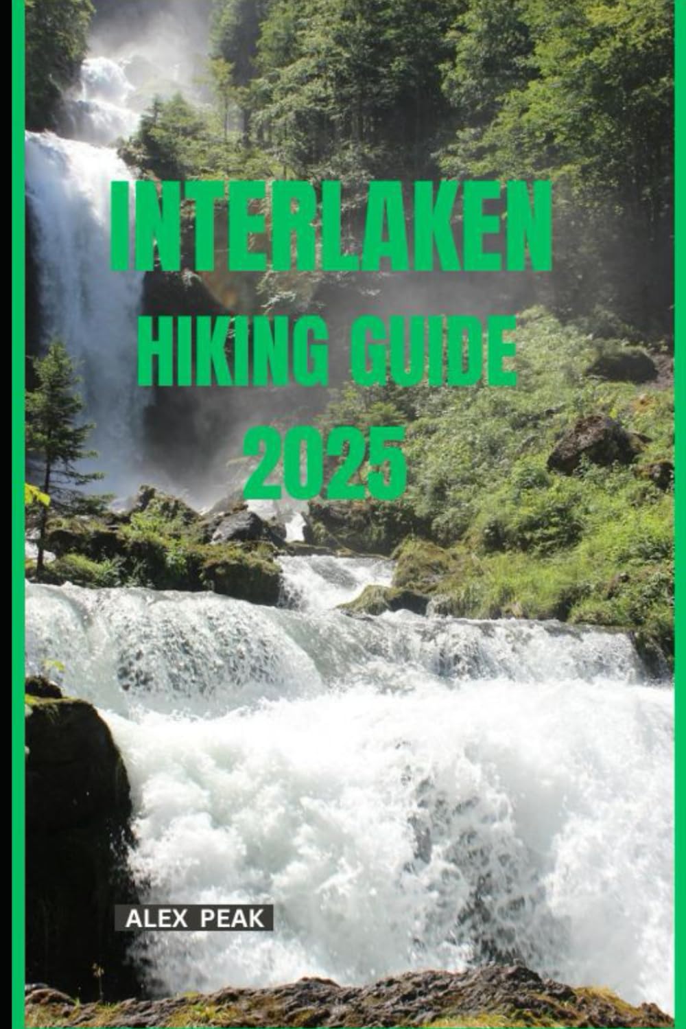 INTERLAKEN HIKING GUIDE 2025 (Footsteps in Nature: 2025 Hiker’s Journey)