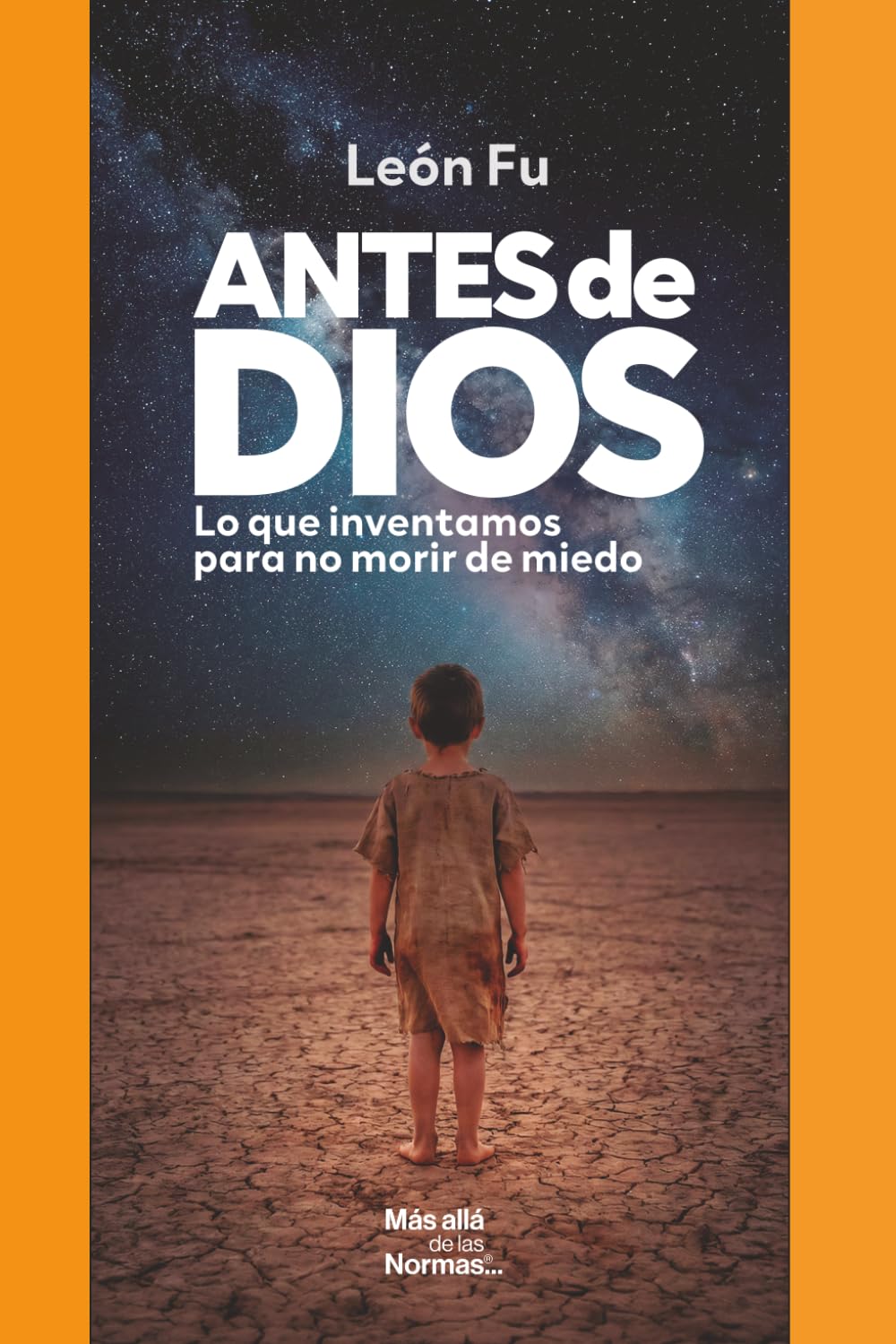 Antes de Dios: Lo que inventamos para no morir de miedo
