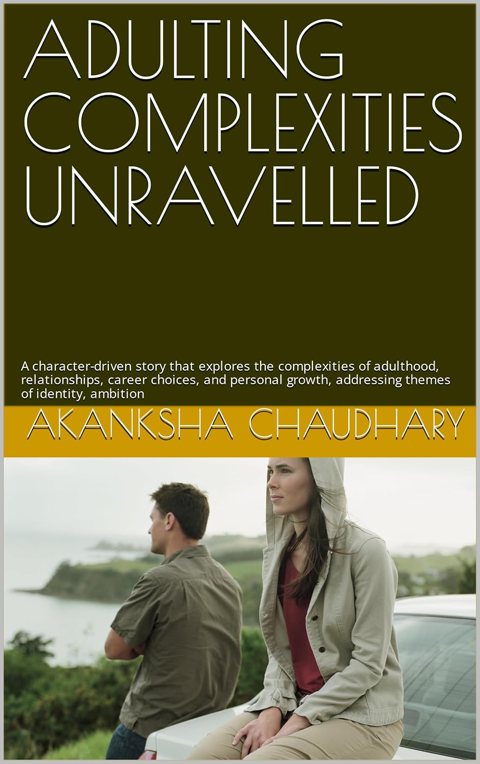 ADULTING COMPLEXITIES UNRAVELLED: A character-driven story that explores the complexities of adulthood, relationships, career choices, and personal growth, ... (Twenties Exploration Guidebook Book 3)