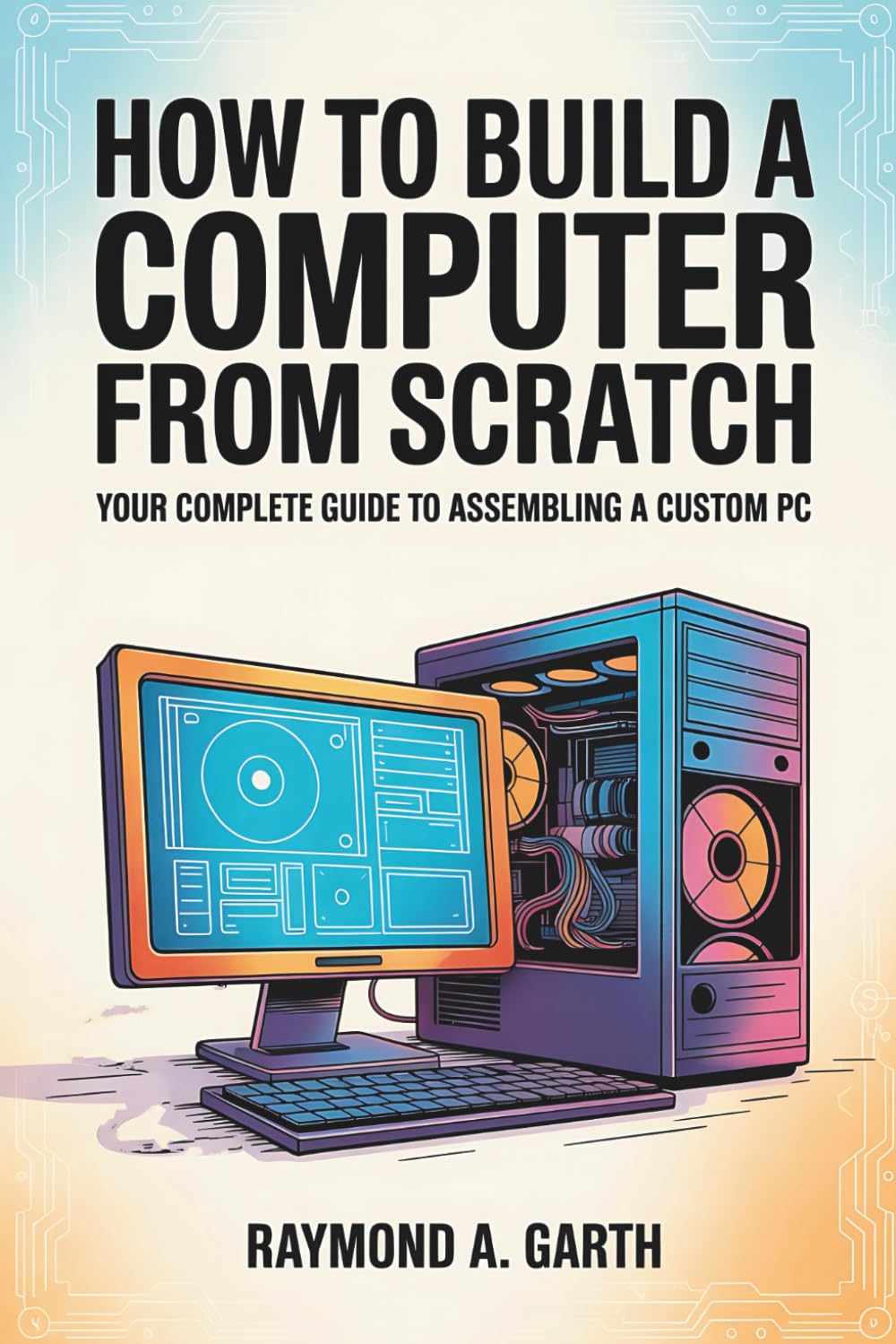 How To Build A Computer From Scratch: Your Complete Guide to Assembling a Custom PC