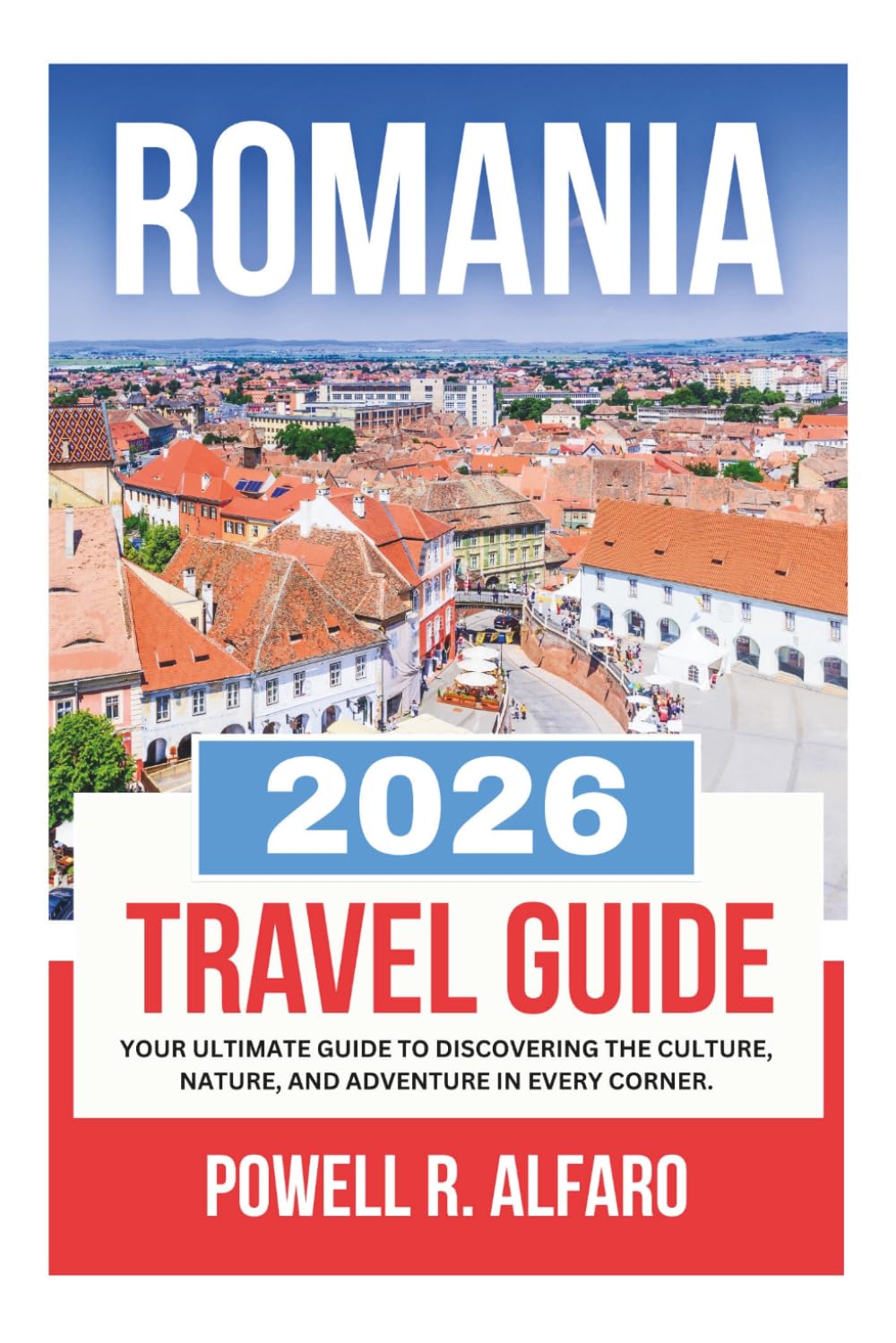 ROMANIA TRAVEL GUIDE 2026 (Your Ultimate World Travel Guides)