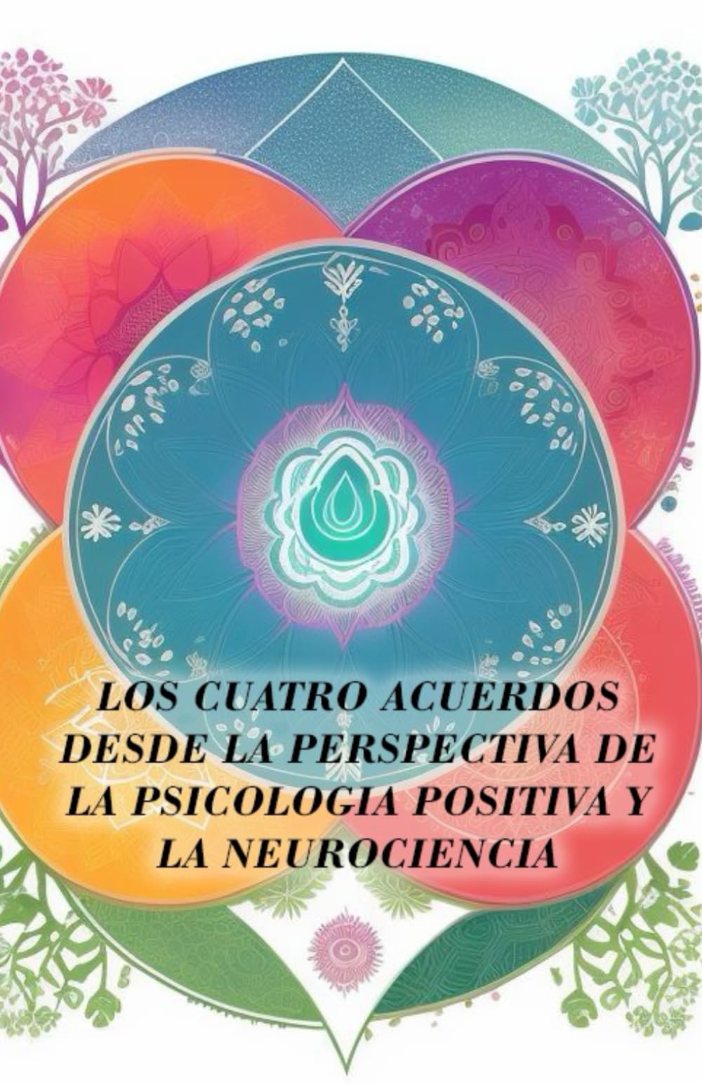 Los Cuatro Acuerdos desde la perspectiva de la psicología positiva y la neurociencia