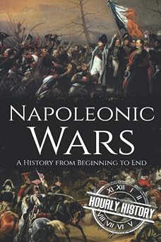 Napoleonic Wars A History from Beginning to End French Revolution