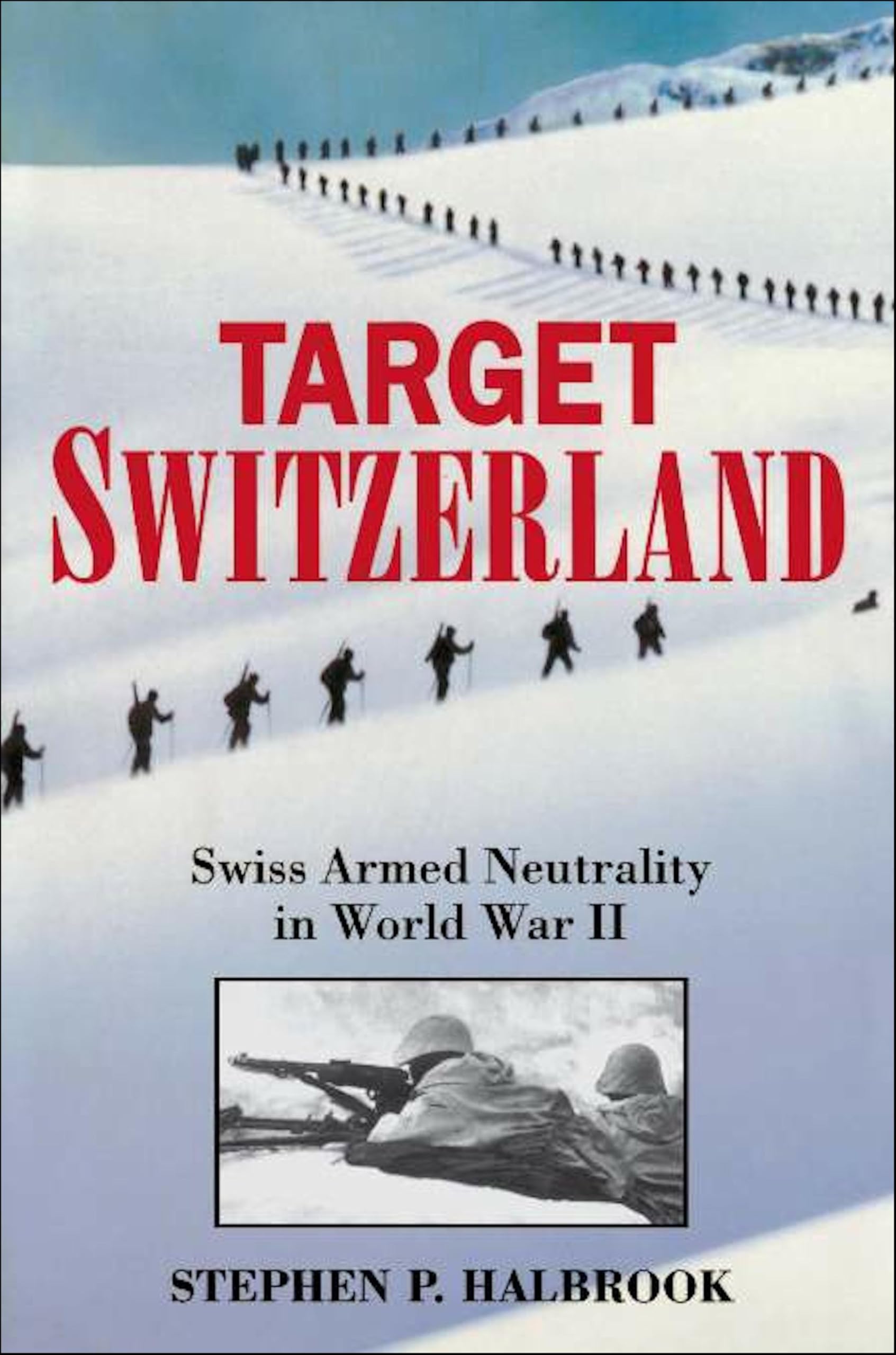 Target Switzerland: Swiss Armed Neutrality In World War II