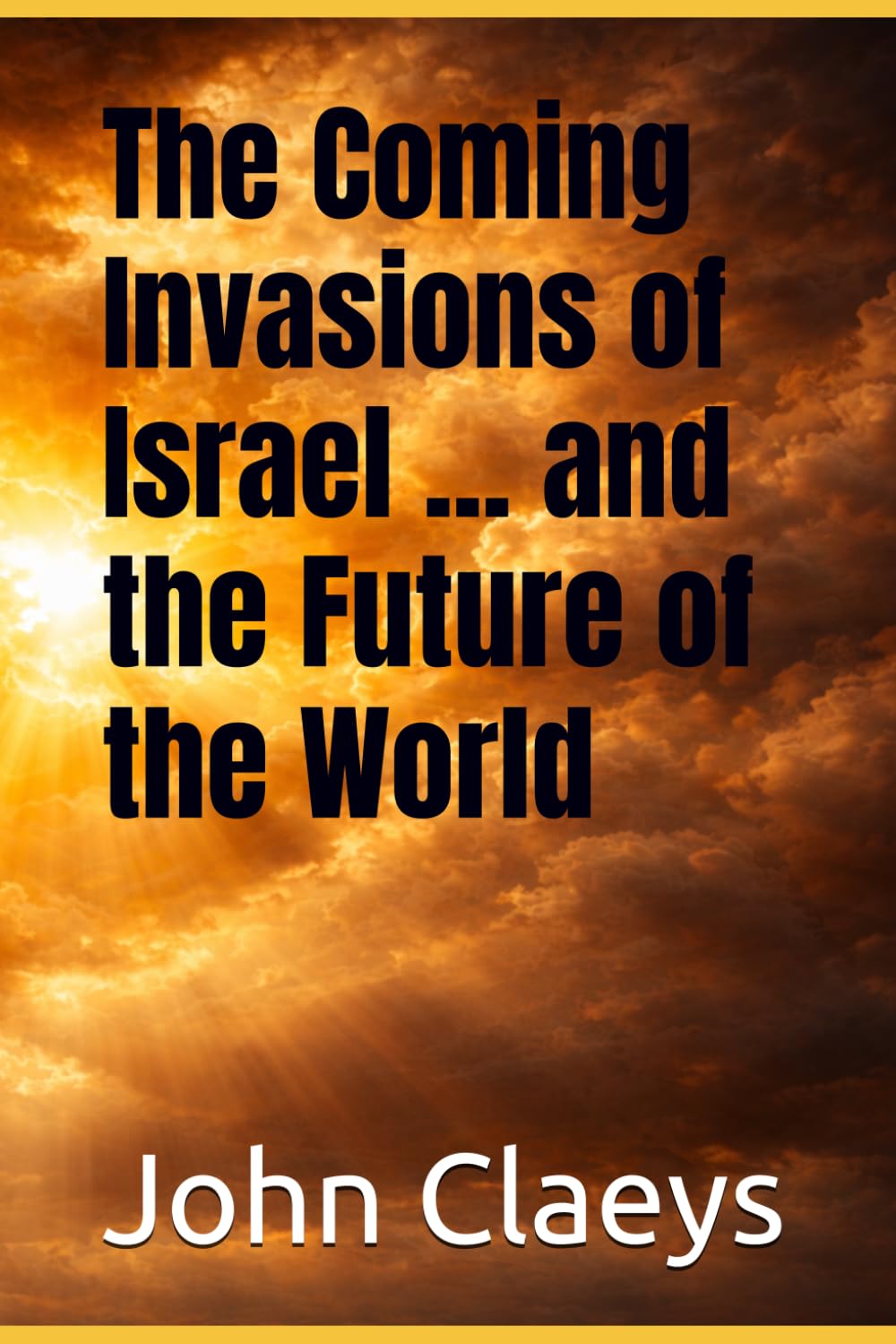 The Coming Invasions of Israel ... and the Future of the World