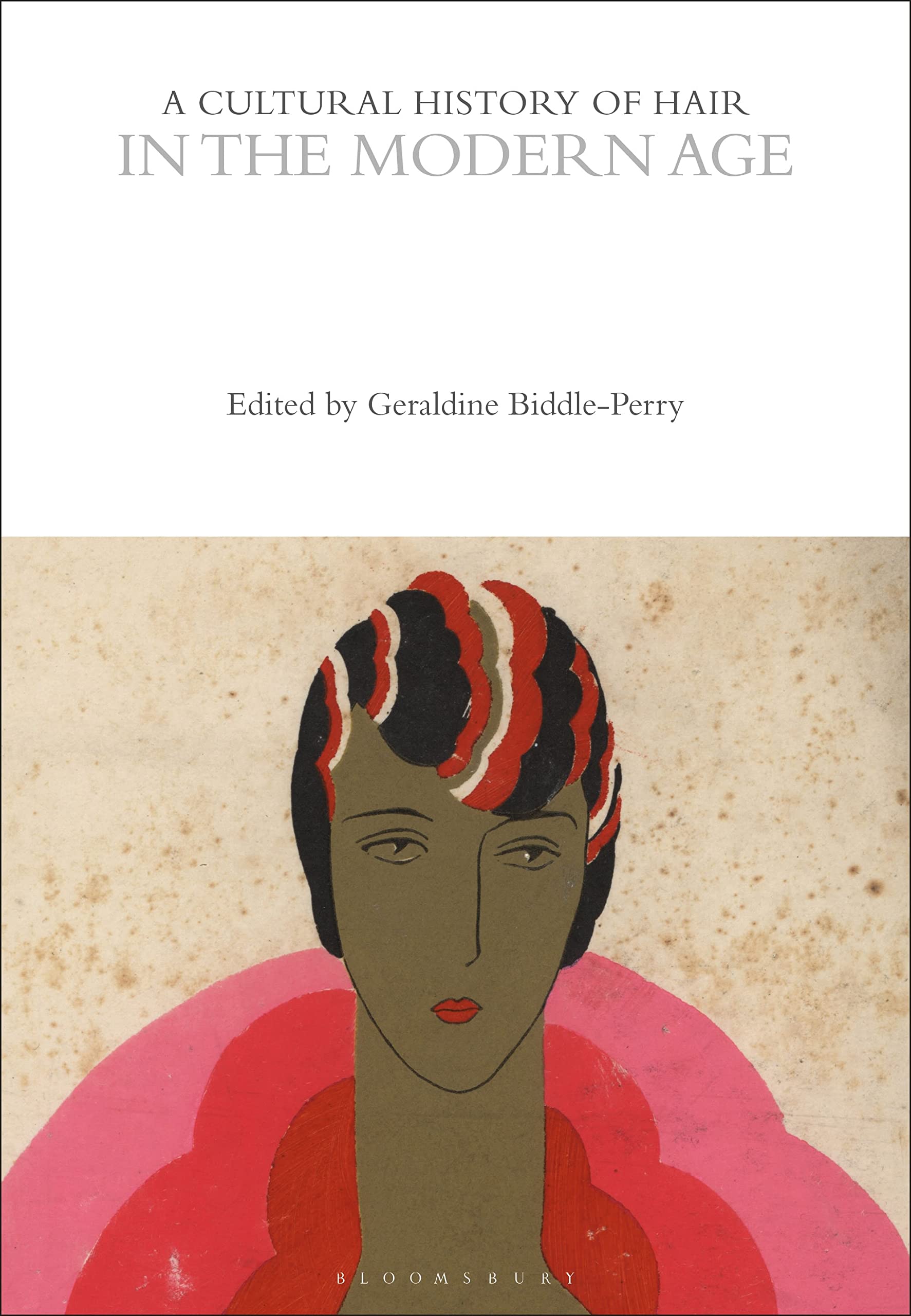 A Cultural History of Hair in the Modern Age (The Cultural Histories Series)