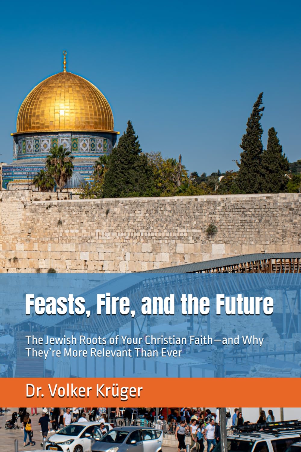 Feasts, Fire, and the Future: The Jewish Roots of Your Christian Faith—and Why They’re More Relevant Than Ever: 5 (EPISTLES FOR THE END TIME CHURCH)