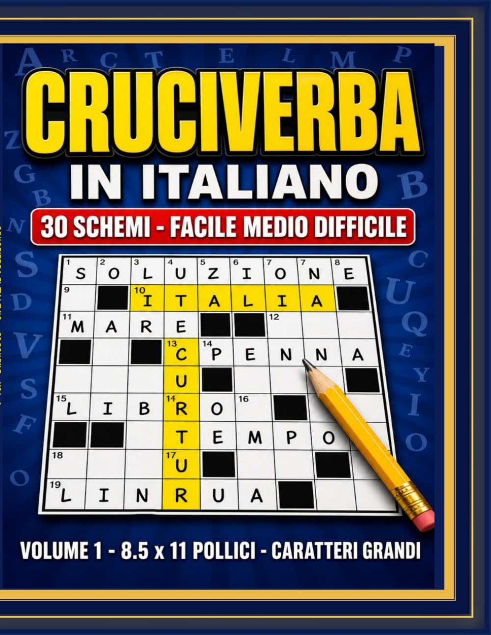 Cruciverba in Italiano: 30 Schemi - Vol. 1: 30 Cruciverba Originali a Difficoltà Progressiva (Facile, Medio, Difficile) | Temi Vari e Soluzioni Incluse | Formato Grande con Caratteri Grandi