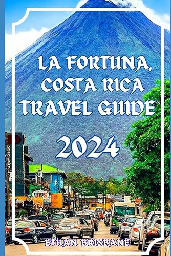La Fortuna Costa Rica Travel guide 2024 (Globetrotter's Secrets: Unlocking Extraordinary Journeys")