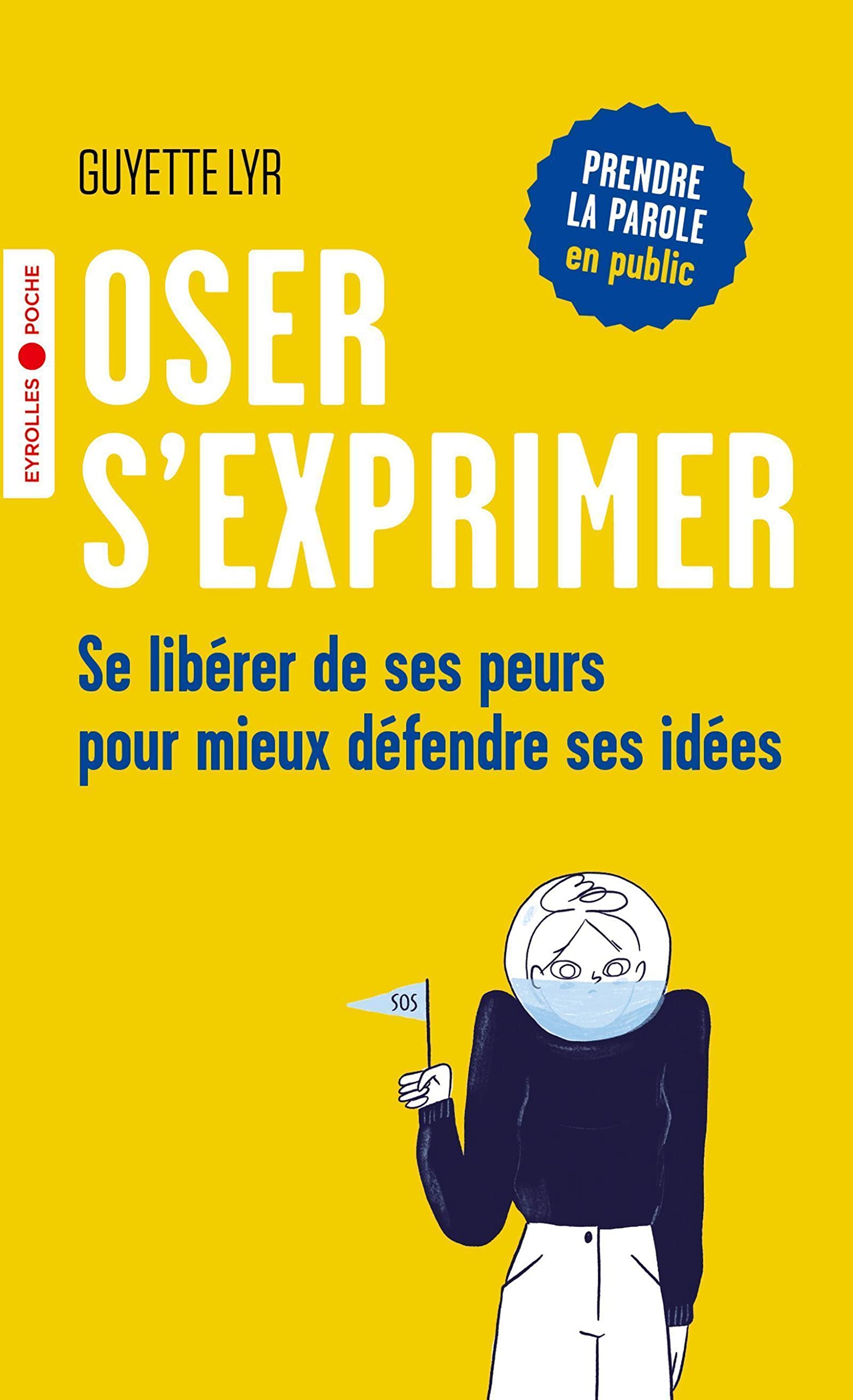 Oser s'exprimer: Se libérer de ses peurs pour mieux défendre ses idées