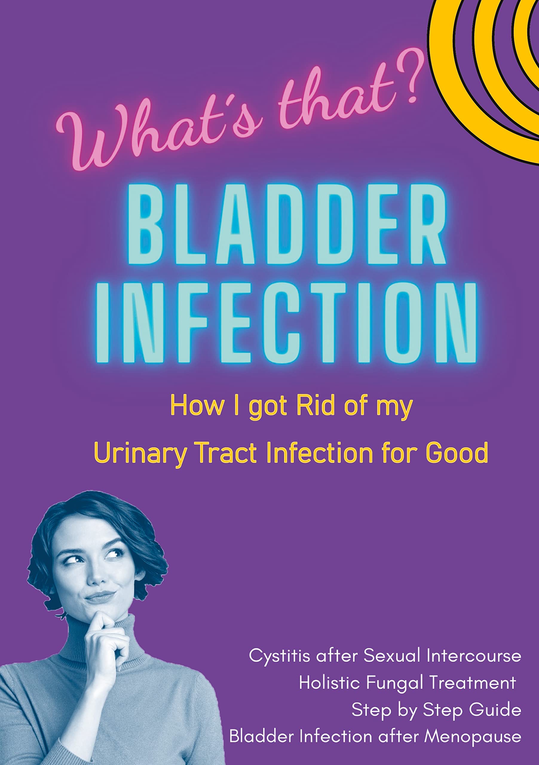 Buy Bladder Infection What´s that? How I got Rid of my Urinary Tract Infection for Good