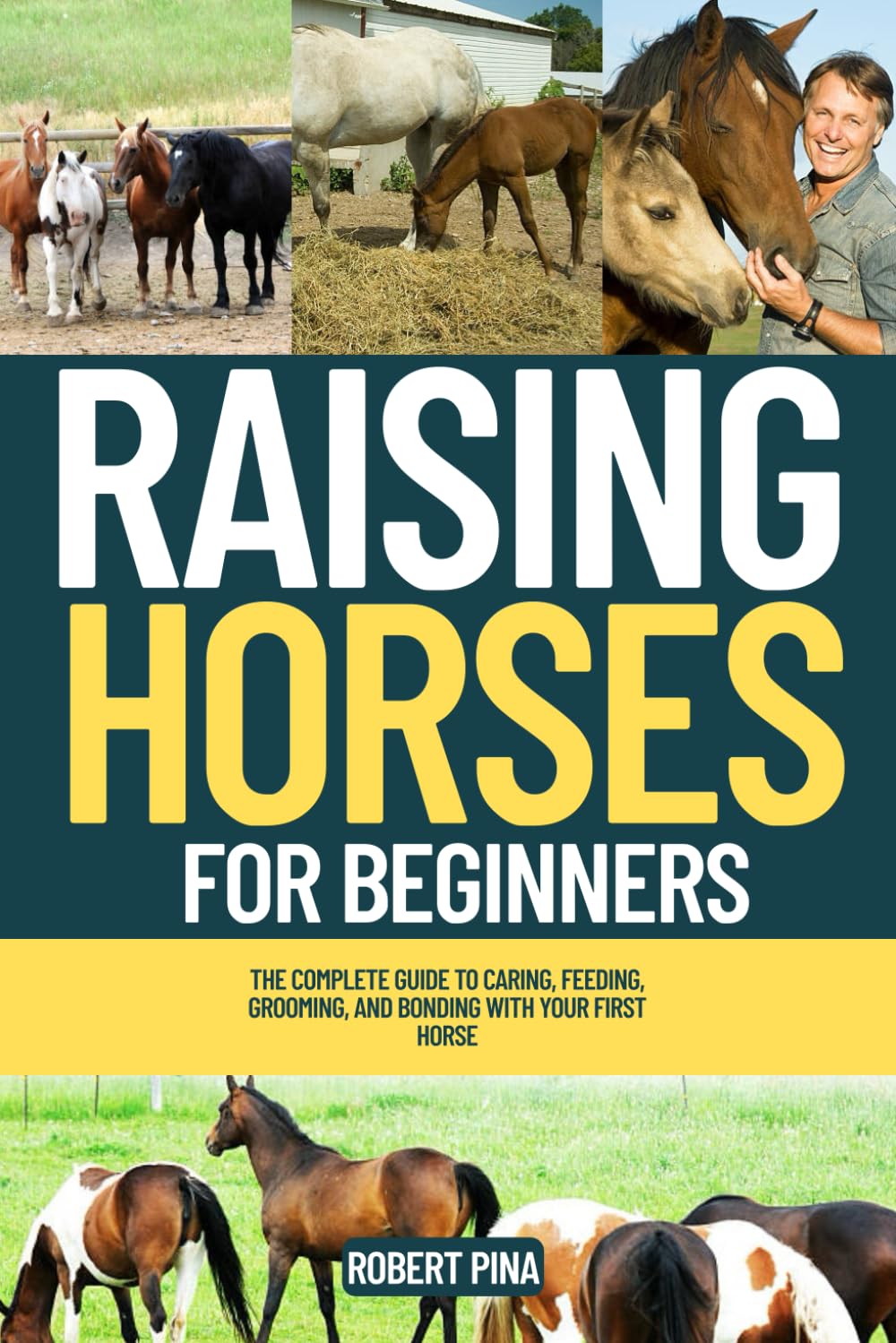 Raising Horses For Beginners: The Complete Guide to Caring, Feeding, Grooming, and Bonding with Your First Horse (The Backyard Livestock Beginner Series)