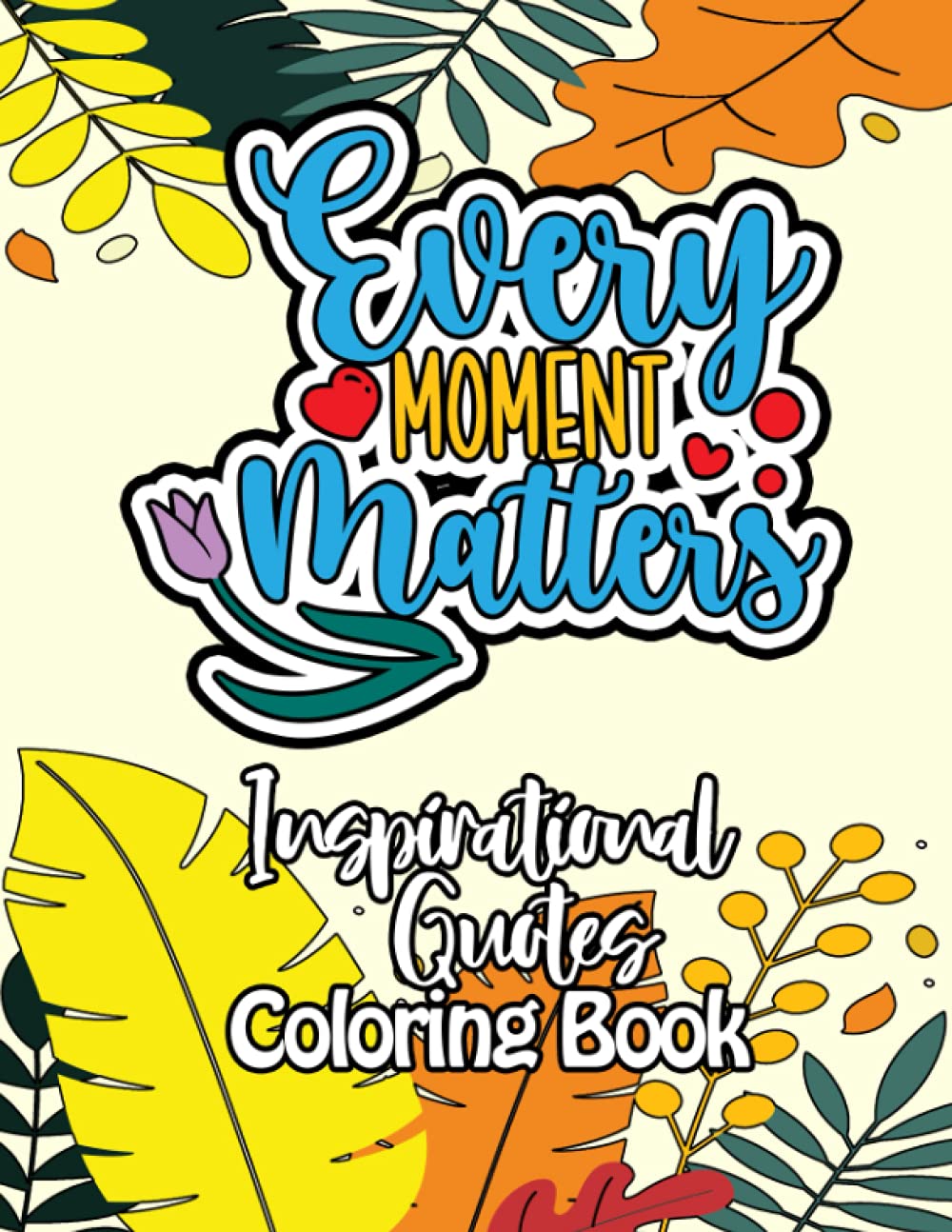 Every Moment Matters Inspirational Quotes Coloring Book