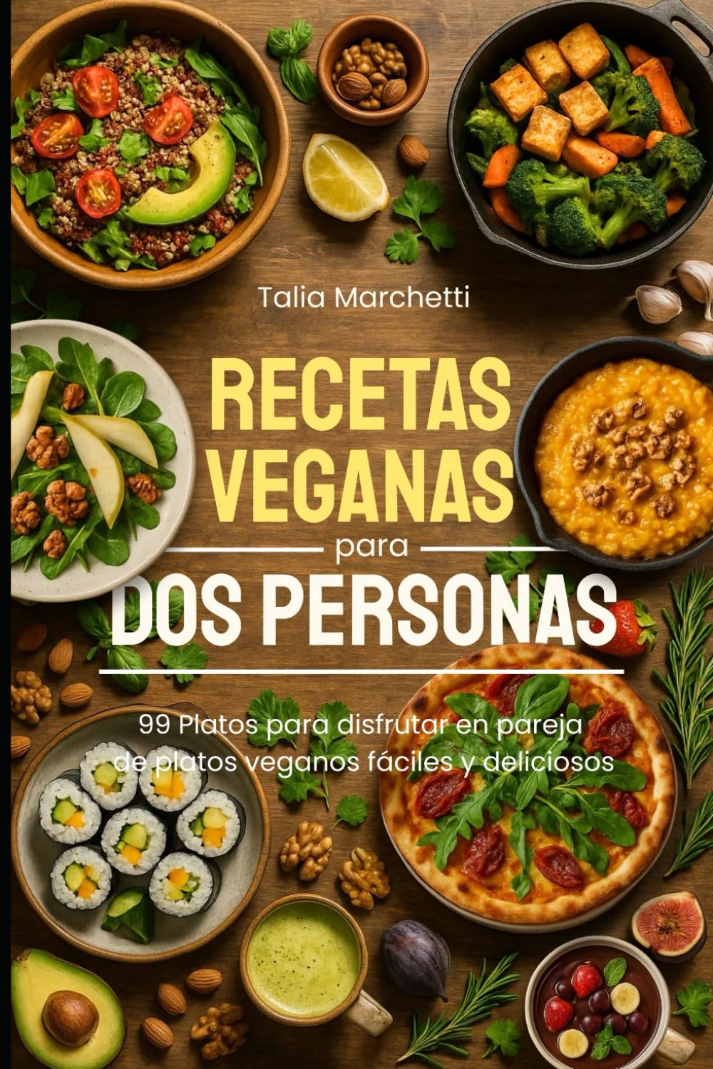 Recetas Veganas para Dos Personas: 99 Platos para disfrutar en pareja de platos veganos fáciles y deliciosos