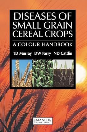 Diseases Of Small Grain Cereal Crops: A Colour Handbook