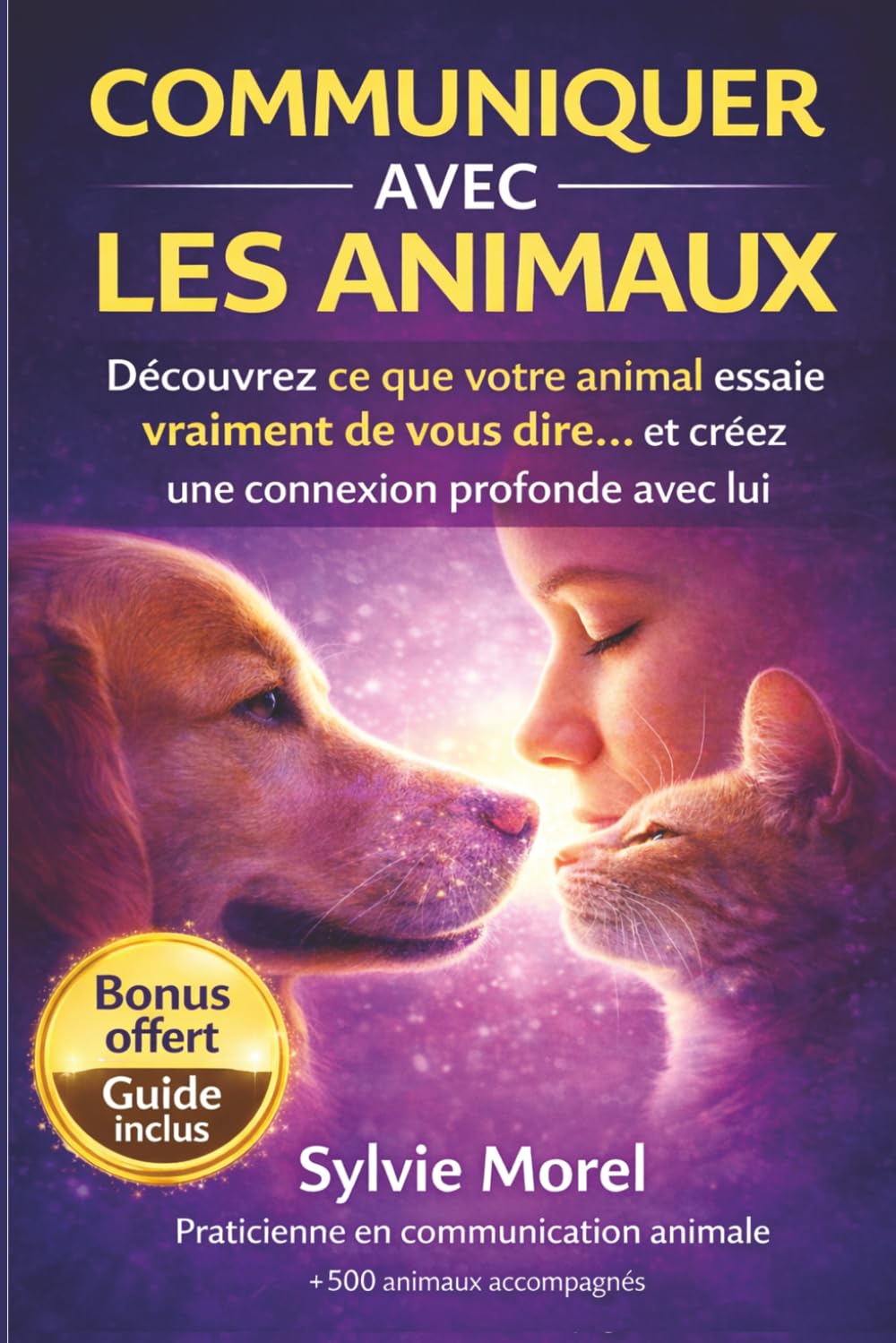 COMMUNIQUER AVEC LES ANIMAUX: Le guide de la communication animale pour décoder langage corporel, émotions et créer un lien profond