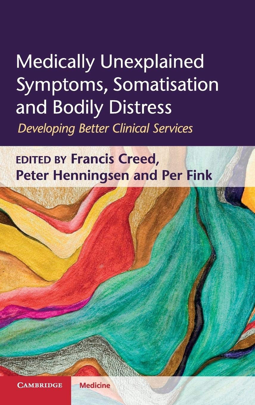 Medically Unexplained Symptoms, Somatisation and Bodily Distress: Developing Better Clinical Services (Cambridge Medicine (Hardcover))