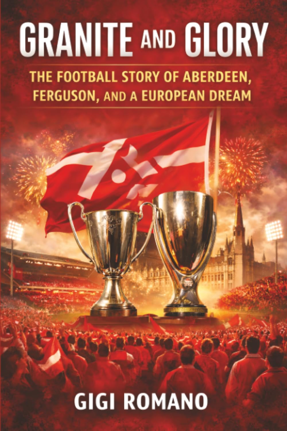 Granite and Glory: The Football Story of Aberdeen, Ferguson, and a European Dream