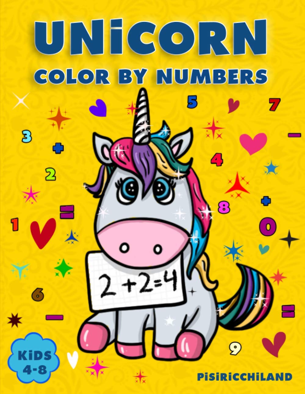 UNICORN COLOR BY NUMBERS: Activity book for kids ages 4-8, 50+ Cute Illustrations of Unicorns to Learn Colors, Numbers, Addition and Subtraction in an fun and easy way!