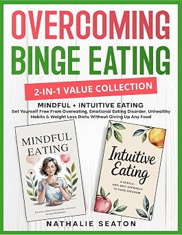 Overcoming Binge Eating 2-in-1 Value Collection Mindful + Intuitive Eating - Set Yourself Free From Overeating, Emotional Eating Disorder, Unhealthy ... Weight Loss Diets Without Giving Up Any Food