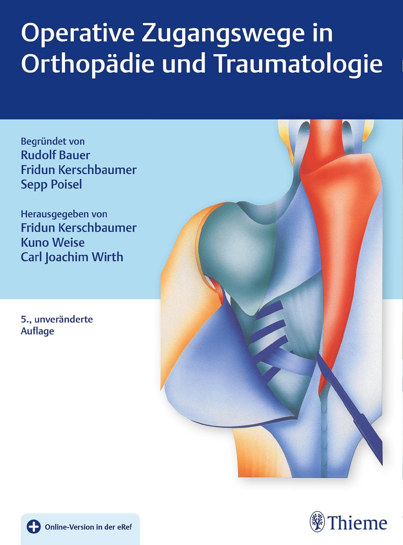 Operative Zugangswege in Orthopädie und Traumatologie: Begründet von Rudolf Bauer, Fridun Kerschbaumer und Sepp Poisel