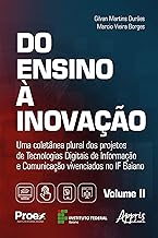 Do Ensino à Inovação: Uma Coletânea Plural dos Projetos de Tecnologias Digitais de Informação e Comunicação Vivenciados no IF Baiano – Volume II