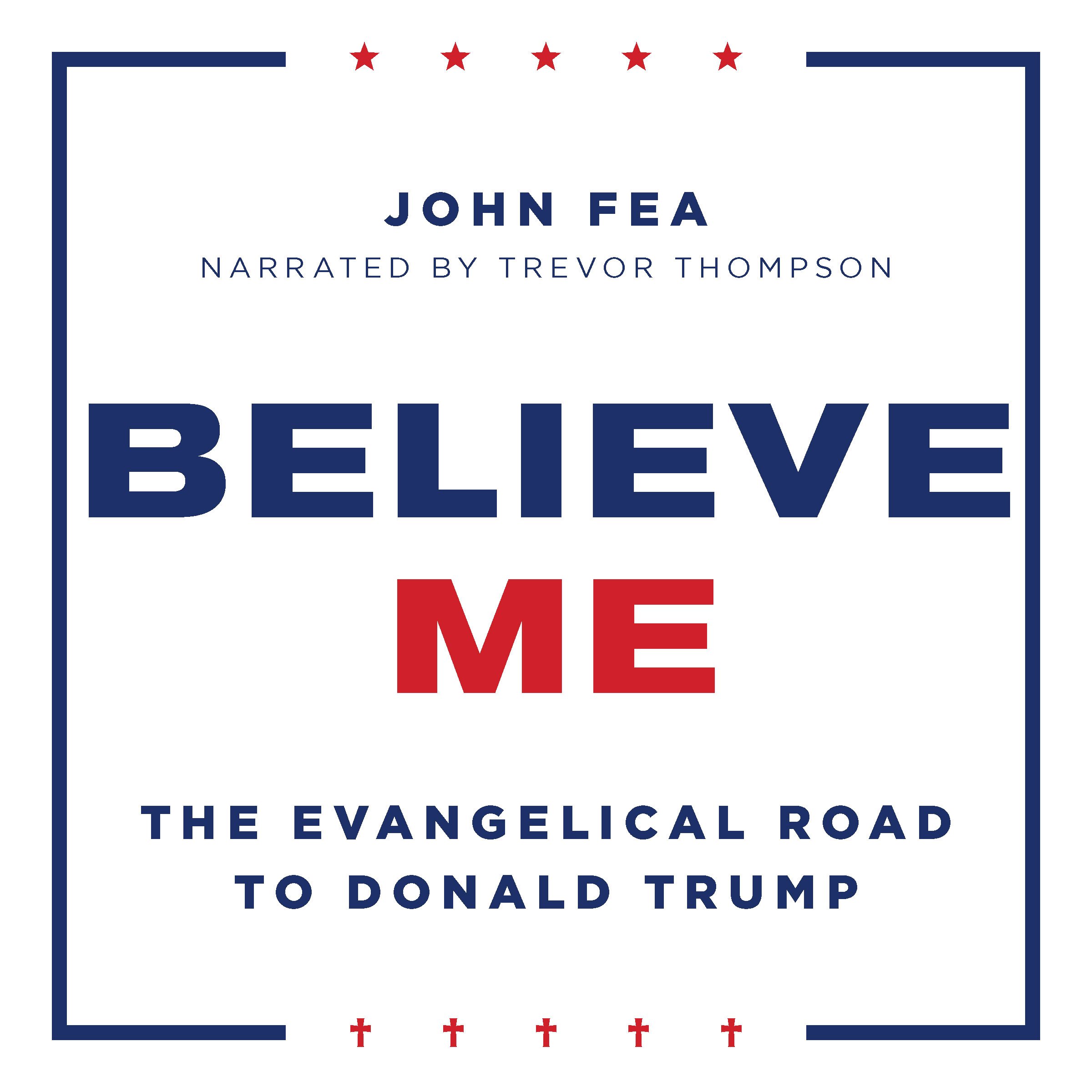Cover art for Believe Me: The Evangelical Road to Donald Trump