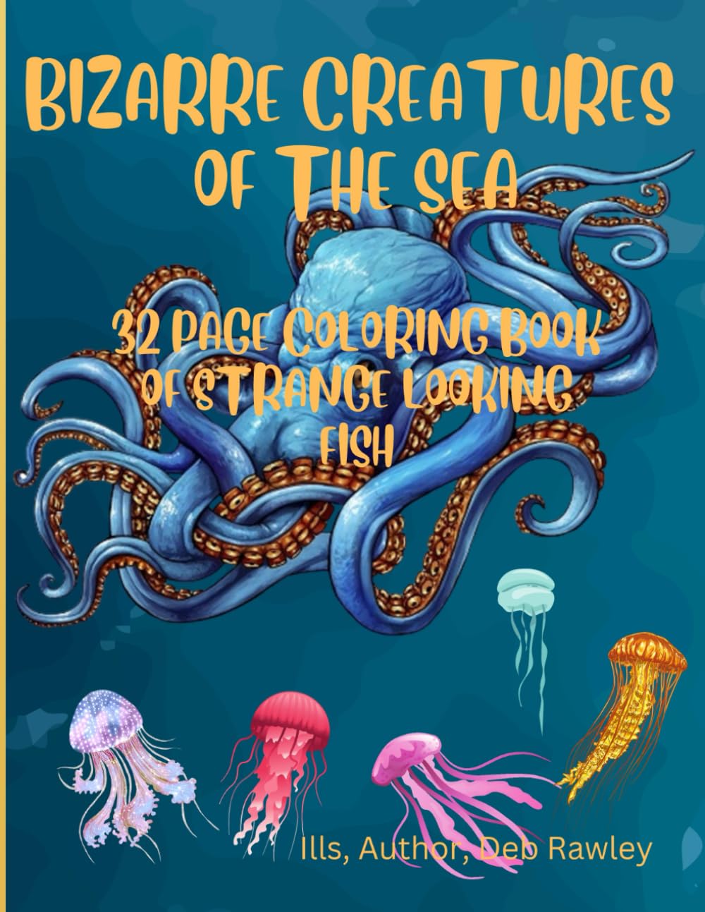 BIZARRE CREATURES OF THE SEA: 32 PAGE COLORING BOOK OF STRANGE LOOKING FISH