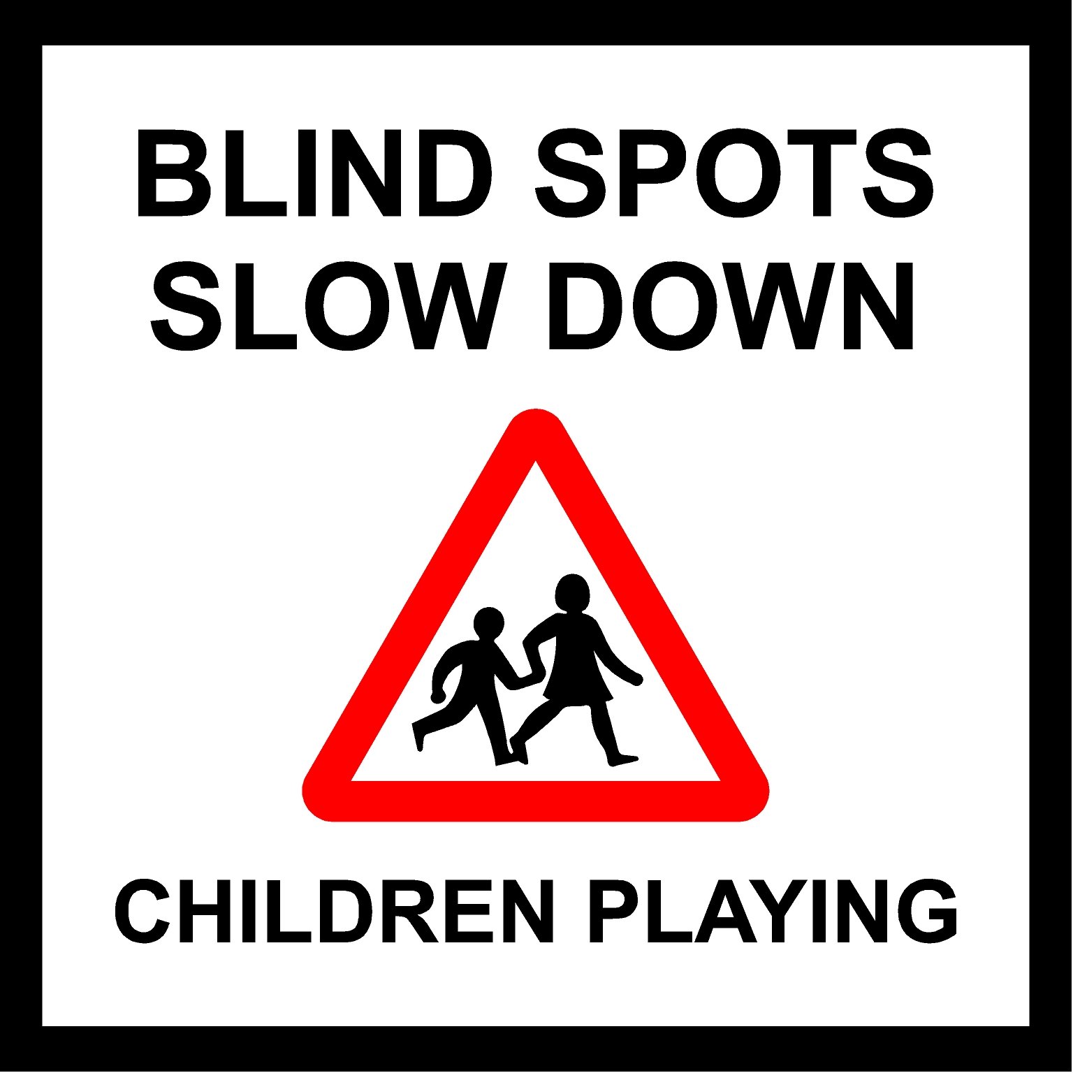 Blind Spots Slow Down Children Playing Sign - 1.2mm Rigid Plastic 300mm x 300mm