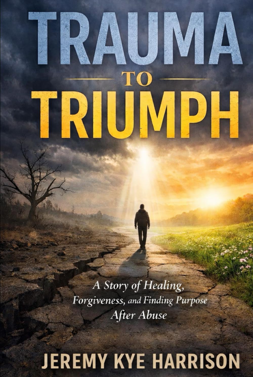 Trauma to Triumph: A story of Healing, Forgiveness and Finding Healing After Abuse