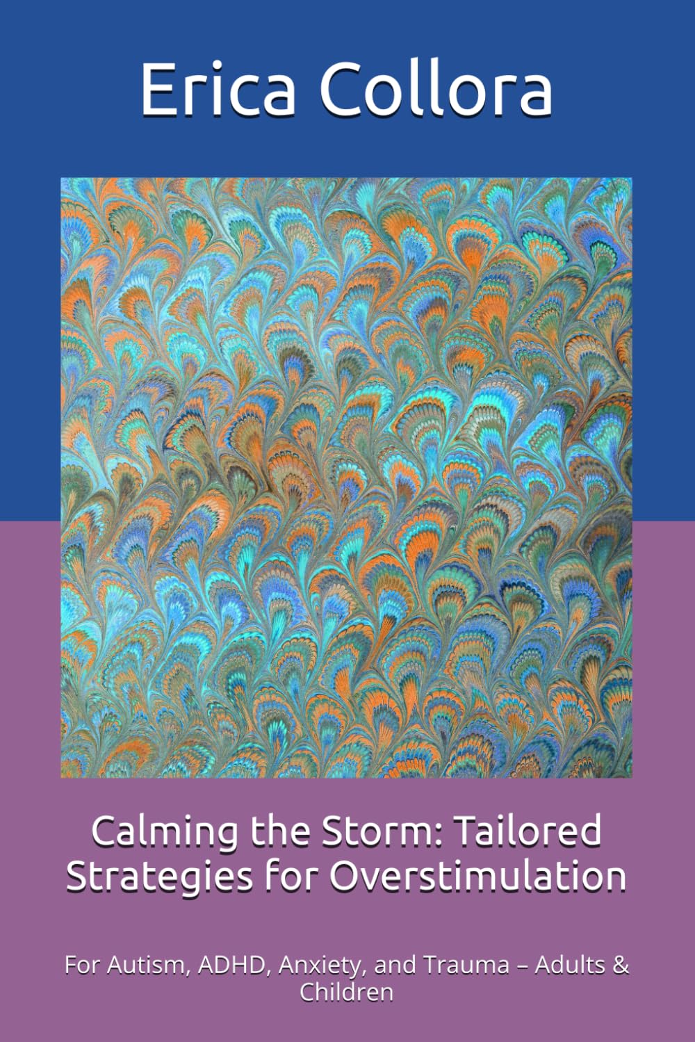 Calming the Storm: Tailored Strategies for Overstimulation: For Autism, ADHD, Anxiety, and Trauma – Adults & Children