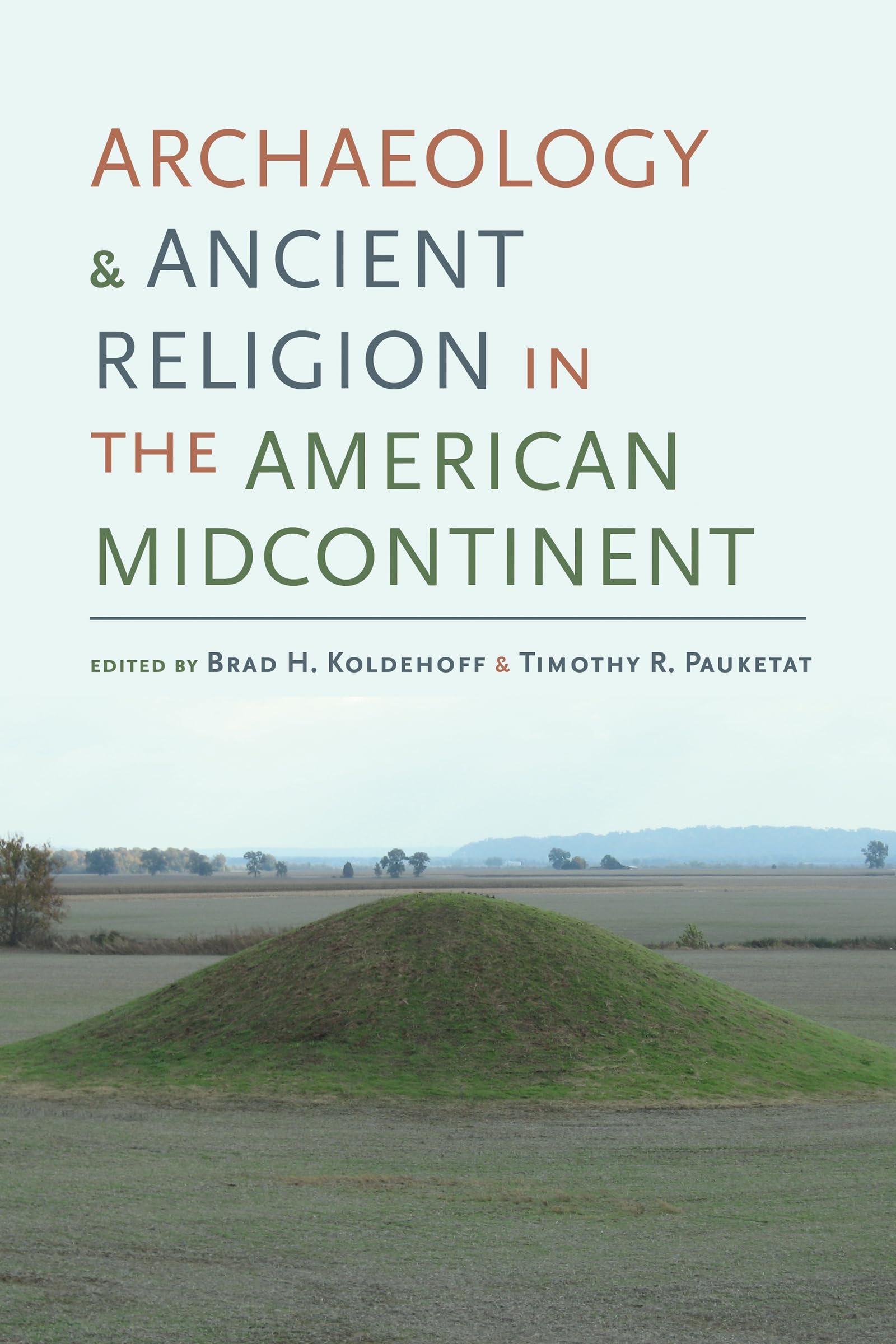 Archaeology and Ancient Religion in the American Midcontinent (Archaeology of the American South: New Directions and Perspectives)