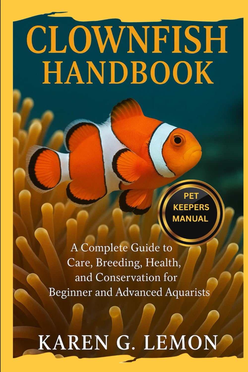 CLOWNFISH HANDBOOK: “Clownfish Handbook: A Complete Guide to Care, Breeding, Health, and Conservation for Beginner and Advanced Aquarists”