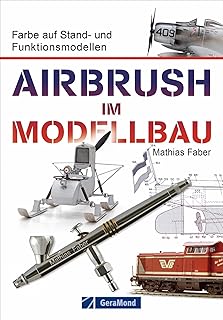 Airbrush Modellbau: Farbe auf Stand- und Funktionsmodellen. Das Standardwerk für Modellbauer und Modelleisenbahner. Zahlreiche Übungen und Schritt-für-Schritt-Anleitungen rund um Modell und Farbe