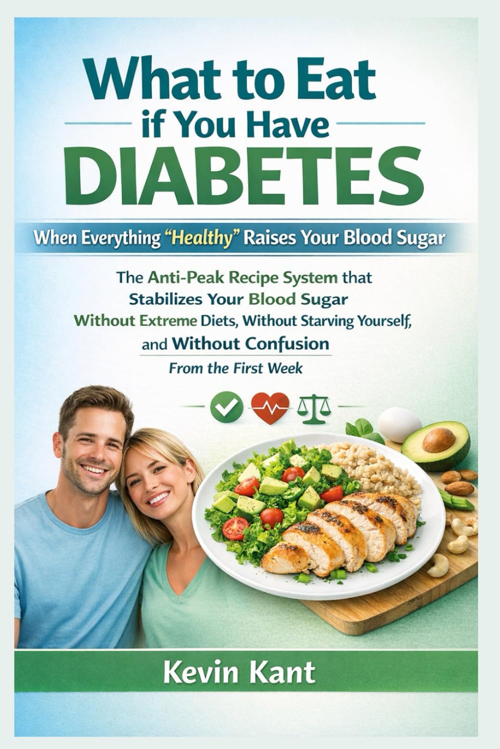 What to Eat if You Have Diabetes When Everything “Healthy” Raises Your Blood Sugar-Book 1: The Anti-Peak Recipe System that Stabilizes Your Blood ... and Without Confusion From the First Week