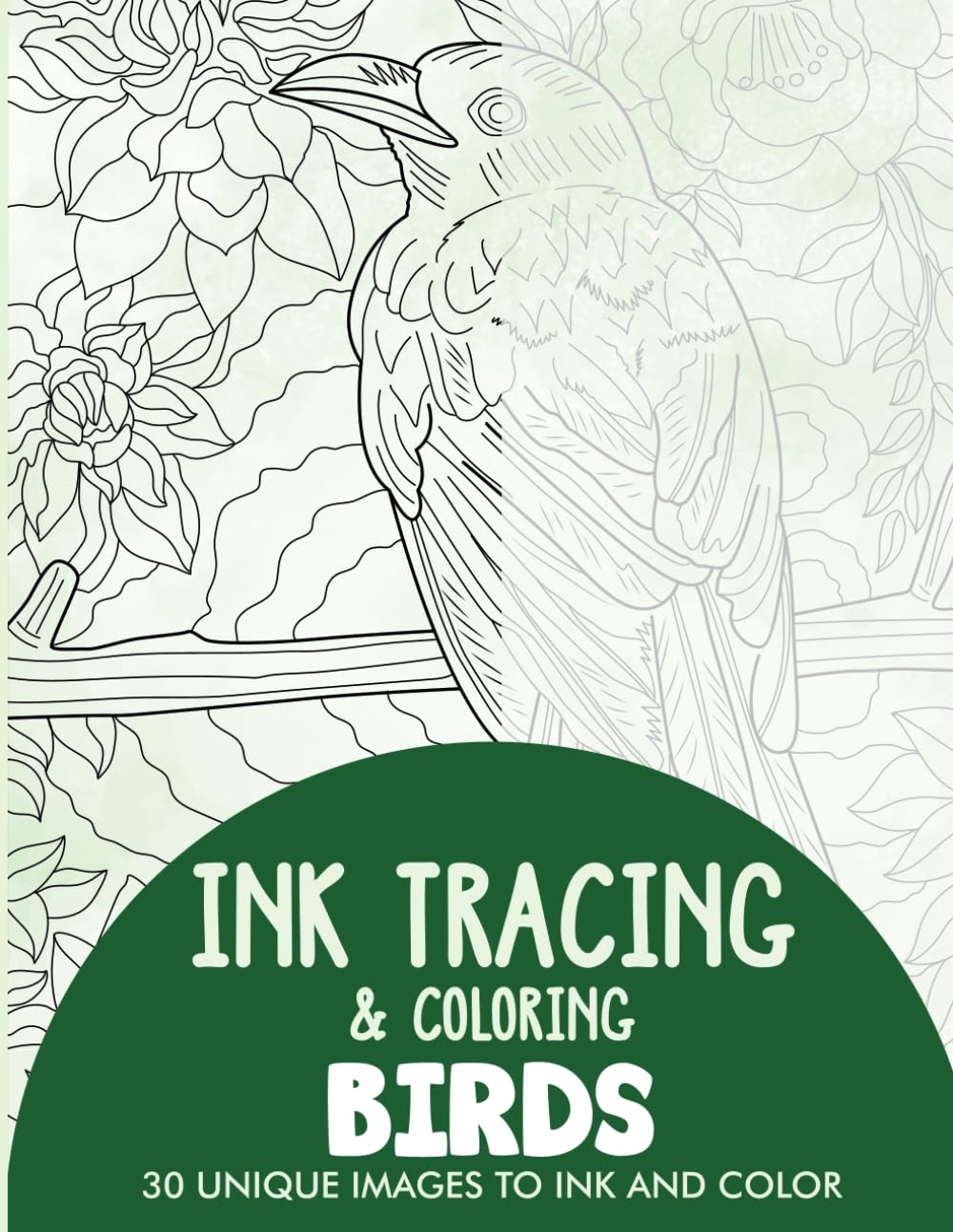 Birds Ink Tracing Coloring Book for Adults: 30 Unique Illustrations to Ink and Color (Ink Tracing Books for Adults)