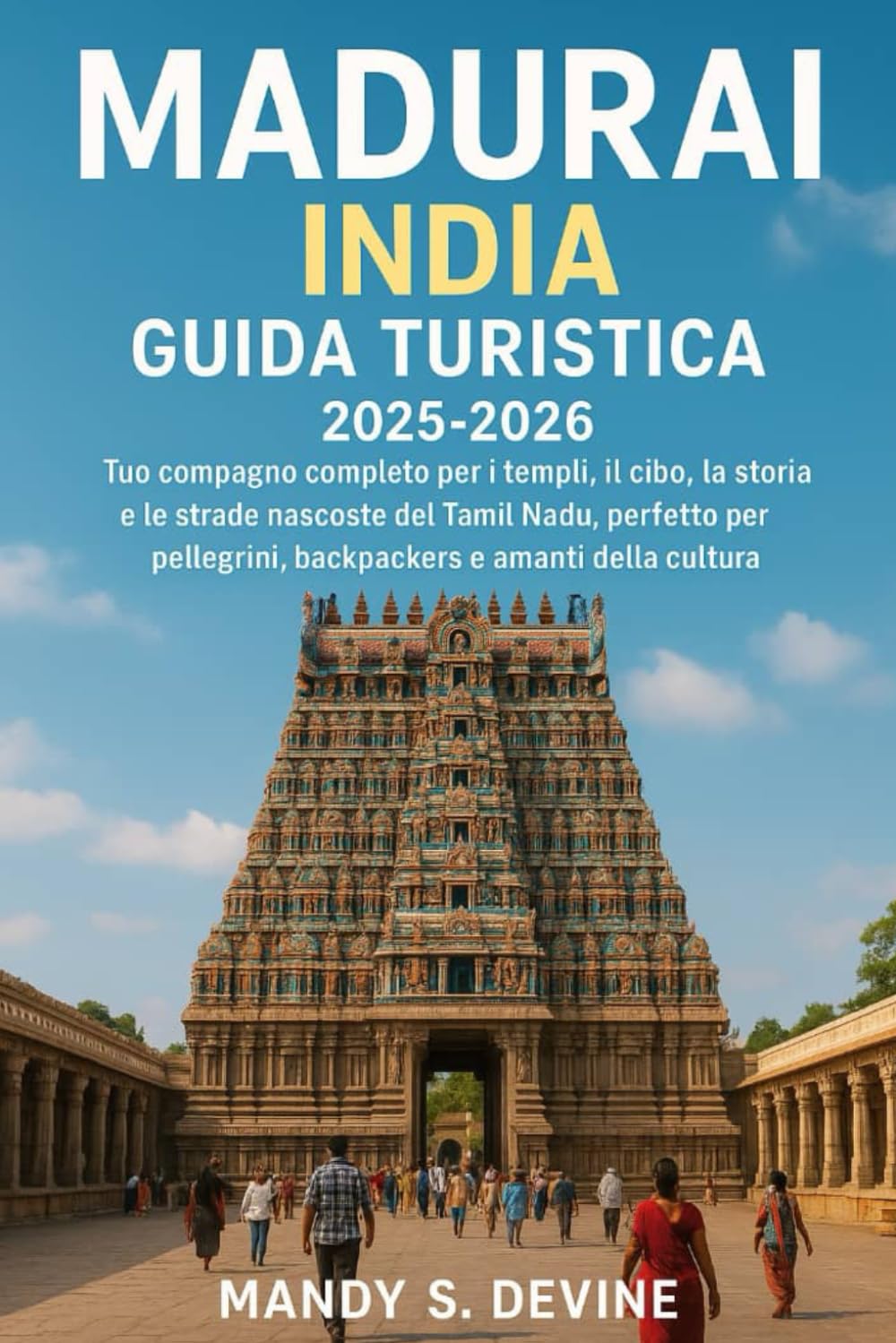 MADURAI, INDIA GUIDA TURISTICA2025-2026: Il tuo compagno completo per i templi, il cibo, la storia e le strade nascoste del Tamil Nadu, perfetto per pellegrini, backpackers e amanti della cultura