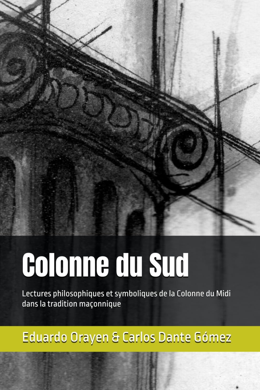 Colonne du Sud: Lectures philosophiques et symboliques de la Colonne du Midi dans la tradition maçonnique (Lectures philosophiques et symboliques du Rite Écossais Ancien et Accepté)