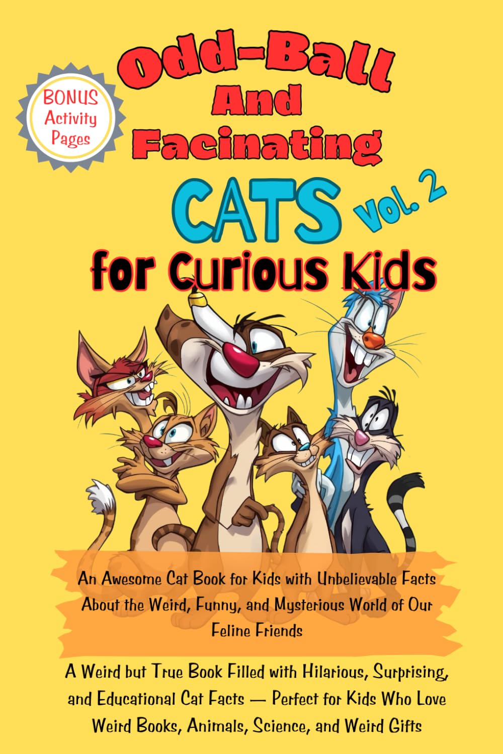 Odd-Ball Weird and Fascinating Cats Vol. 2 for Curious Kids: An Awesome Cat Book for Kids with Unbelievable Facts About the Weird, Funny, and Mysterious World of Our Feline Friends