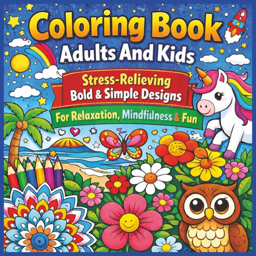 Coloring Book Adults And Kids: Stress-Relieving Bold & Simple Designs For Relaxation, Mindfulness & Fun