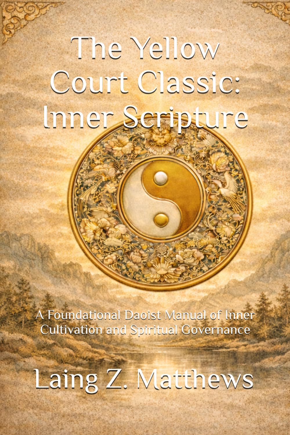 The Yellow Court Classic: Inner Scripture: A Foundational Daoist Manual of Inner Cultivation and Spiritual Governance (The Taoist Inner Alchemy Classics)